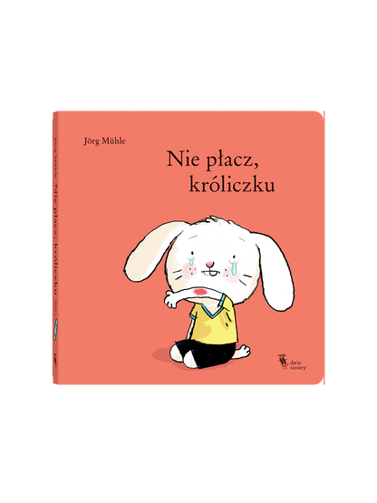 Nie placz, króliczku